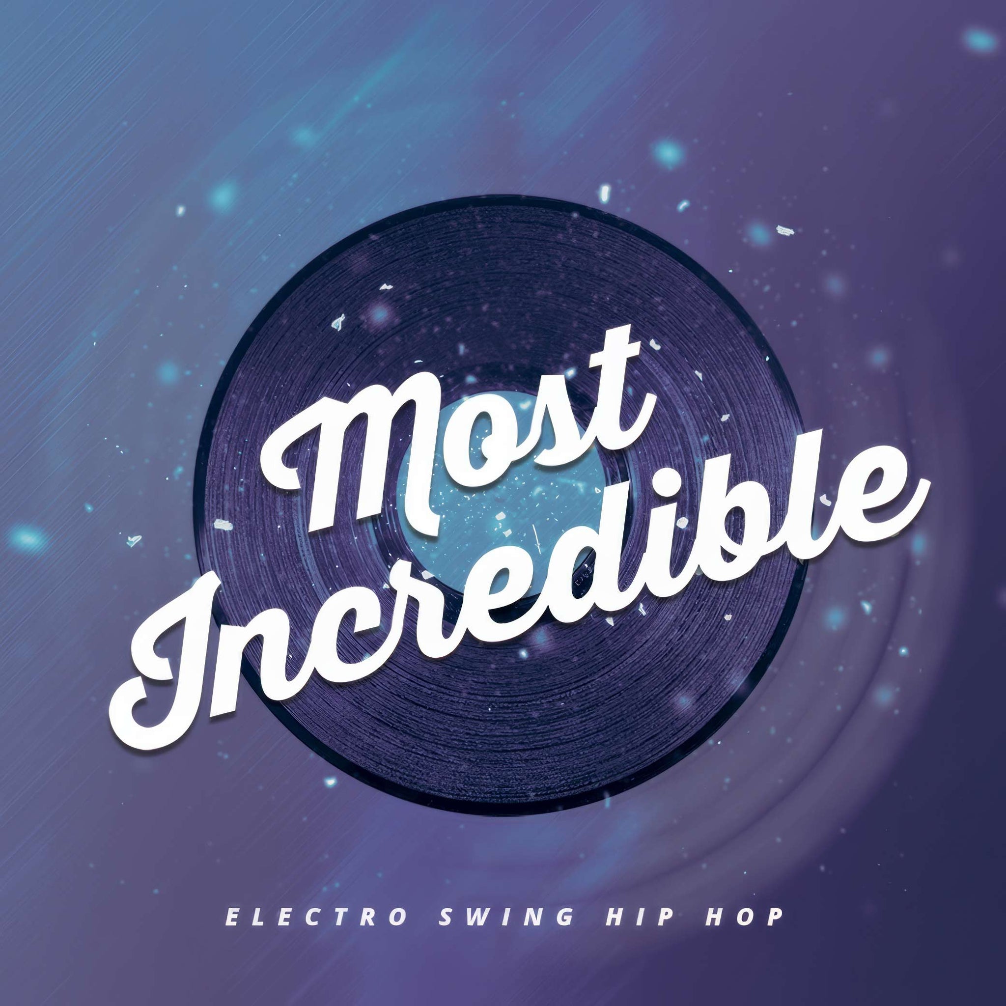 Vinyl Record over a Purple Hue Background with Swirl and Light Particles, Cover Art (2048 by 2048 pixels). Title: "Most Incredible."